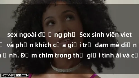 sex ngoài đường phố Sex sinh viên vietsub: Thú vui mới mẻ và phấn khích của giới trẻ đam mê điện ảnh. Đắm chìm trong thế giới tình ái và cảm xúc đầy nghị lực.