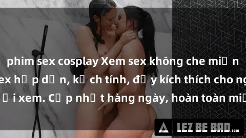 phim sex cosplay Xem sex không che miễn phí - Những clip sex hấp dẫn, kịch tính, đầy kích thích cho người xem. Cập nhật hàng ngày, hoàn toàn miễn phí, độ phân giải cao.