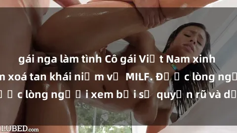gái nga làm tình Cô gái Việt Nam xinh đẹp và gợi cảm làm xoá tan khái niệm về MILF. Được lòng người xem bởi sự quyến rũ và dễ thương.