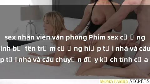 sex nhân viên văn phòng Phim sex cưỡng hiếp vietsub: Nữ sinh bị tên trộm cưỡng hiếp tại nhà và câu chuyện đầy kịch tính của vietsub