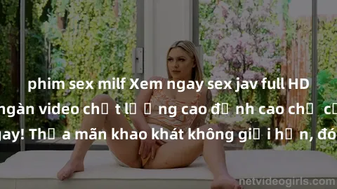 phim sex milf Xem ngay sex jav full HD miễn phí - Hàng ngàn video chất lượng cao đỉnh cao chỉ cần click vào ngay! Thỏa mãn khao khát không giới hạn, đón chờ những trải nghiệm mới lạ!