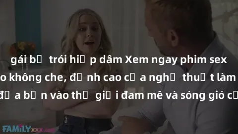 gái bị trói hiếp dâm Xem ngay phim sex HD chất lượng cao không che, đỉnh cao của nghệ thuật làm tình, đưa bạn vào thế giới đam mê và sóng gió của tình yêu không giới hạn.