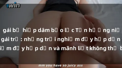 gái bị hiếp dâm bạo lực Tận hưởng niềm vui của sex với gái trẻ: những trải nghiệm đầy hấp dẫn và mãnh liệt không thể bỏ lỡ
