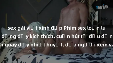 sex gái việt xinh đẹp Phim sex loạn luân Nhật Bản: Hành động đầy kích thích, cuốn hút từ đầu đến cuối. Những cảnh quay đầy nhiệt huyết, đưa người xem vào thế giới độc đáo của tình thân. Đừng bỏ lỡ!