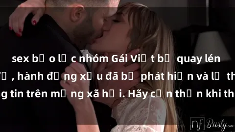 sex bạo lực nhóm Gái Việt bị quay lén trong phòng thay đồ, hành động xấu đã bị phát hiện và lộ thông tin trên mạng xã hội. Hãy cẩn thận khi thay đồ ở nơi công cộng!