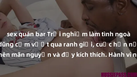sex quán bar Trải nghiệm làm tình ngoài đường: Khi lòng dũng cảm vượt qua ranh giới, cuộc hẹn nơi công cộng trở nên mãn nguyện và đầy kích thích. Hành vi nguy hiểm, nhưng cũng tạo nên cảm giác mới mẻ 