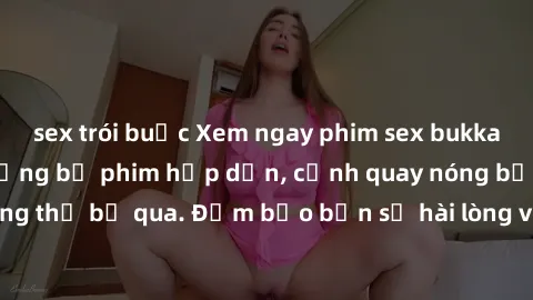 sex trói buộc Xem ngay phim sex bukkake hàng đầu với những bộ phim hấp dẫn, cảnh quay nóng bỏng không thể bỏ qua. Đảm bảo bạn sẽ hài lòng với trải nghiệm mới lạ này!