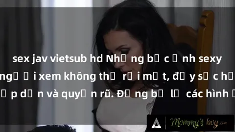sex jav vietsub hd Những bức ảnh sexy tá gợi cảm khiến người xem không thể rời mắt, đầy sức hấp dẫn và quyến rũ. Đừng bỏ lỡ các hình ảnh nóng bỏng này!