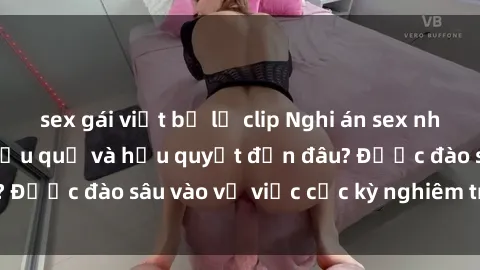 sex gái việt bị lộ clip Nghi án sex nhân viên nhà hàng: Hậu quả và hậu quyết đến đâu? Được đào sâu vào vụ việc cực kỳ nghiêm trọng này.