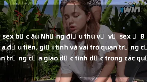 sex bắc âu Những điều thú vị về sex ở Bắc Âu: Sự mở cửa đầu tiên, giới tính và vai trò quan trọng của giáo dục tình dục trong các quốc gia này.