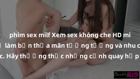 phim sex milf Xem sex không che HD miễn phí đảm bảo sẽ làm bạn thỏa mãn tưởng tượng và nhu cầu tình dục. Hãy thưởng thức những cảnh quay hấp dẫn và mãnh liệt ngay bây giờ!