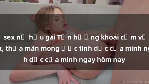 sex nữ hầu gái Tận hưởng khoái cảm với gái xinh sex, thỏa mãn mong ước tình dục của mình ngay hôm nay