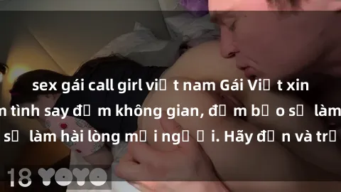 sex gái call girl việt nam Gái Việt xinh đẹp, nồng nàn làm tình say đắm không gian, đảm bảo sẽ làm hài lòng mọi người. Hãy đến và trải nghiệm ngay!
